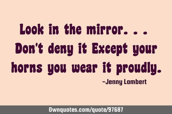 Look in the mirror... Don