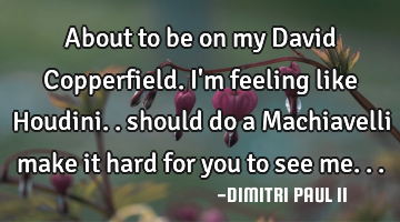 About to be on my David Copperfield. I