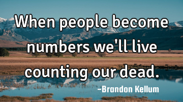 When people become numbers we