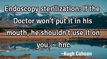 Endoscopy sterilization: If the Doctor won