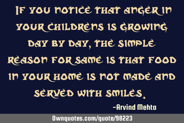 "If you notice that anger in your childrens is growing day by day, the simple reason for same is