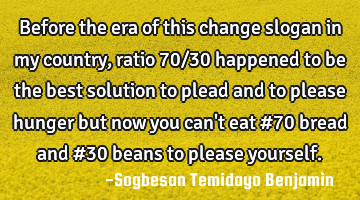 Before the era of this change slogan in my country, ratio 70/30 happened to be the best solution to
