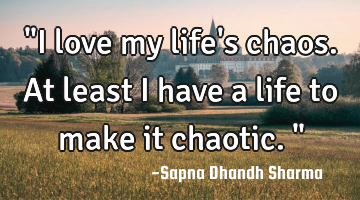 "I love my life