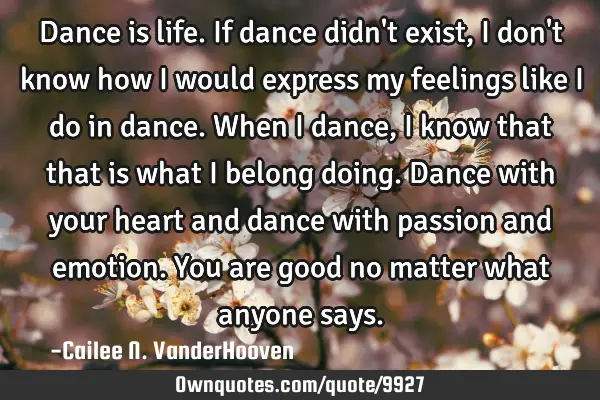 Dance is life. If dance didn