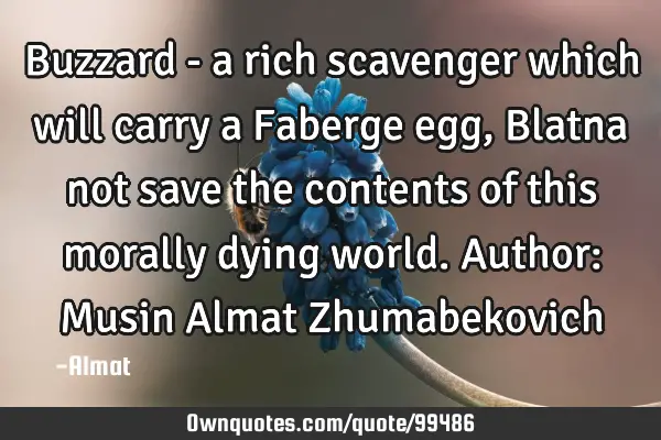 Buzzard - a rich scavenger which will carry a Faberge egg, Blatna not save the contents of this