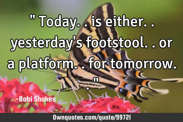 " Today.. is either.. yesterday