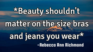 *Beauty shouldn