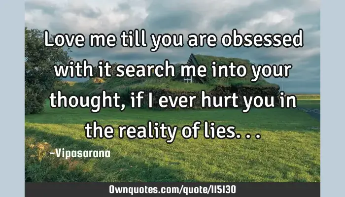 Love Me Till You Are Obsessed With It Search Me Into Your Ownquotes Com