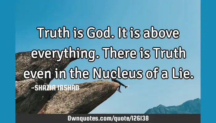 All Truth Is God S Truth Quote Truth Is God. It Is Above Everything. There Is Truth Even In: Ownquotes.com