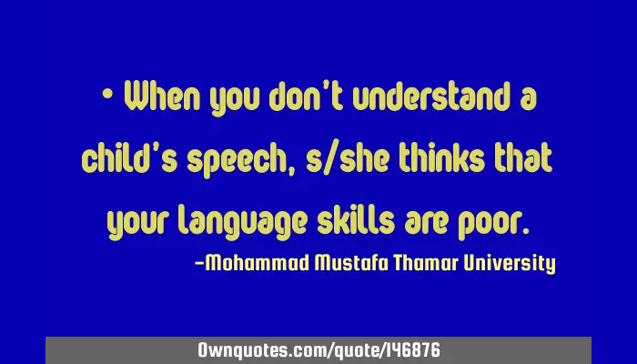 When You Don T Understand A Child S Speech S She Ownquotes Com