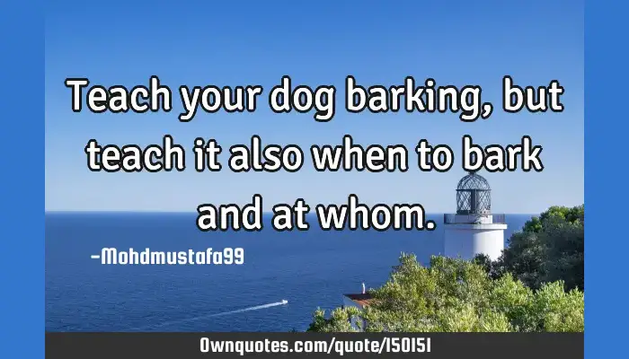 Teach Your Dog Barking But Teach It Also When To Bark And At Ownquotes Com