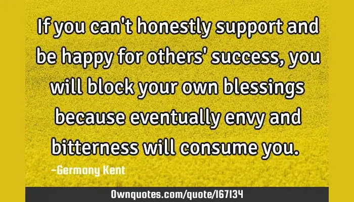 If You Can T Honestly Support And Be Happy For Others Success Ownquotes Com