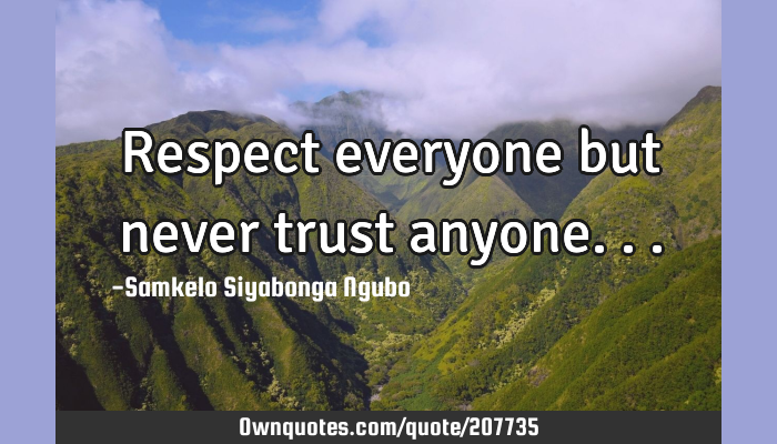 Respect Everyone But Never Trust Anyone Ownquotes Com