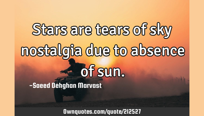 Stars Are Tears Of Sky Nostalgia Due To Absence Of Sun Ownquotes Com