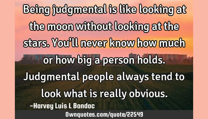 Being Judgmental Is Like Looking At The Moon Without Looking At Ownquotes Com