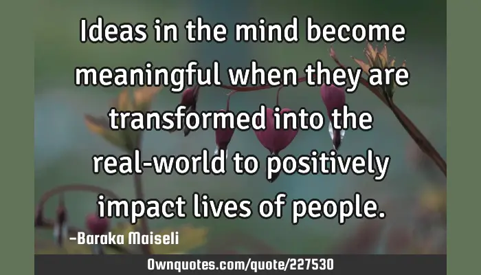 Ideas in the mind become meaningful when they are transformed