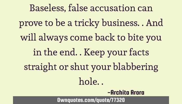 Baseless False Accusation Can Prove To Be A Tricky Business A Ownquotes Com