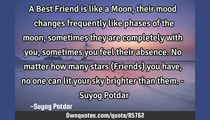 A Best Friend Is Like A Moon Their Mood Changes Frequently Ownquotes Com